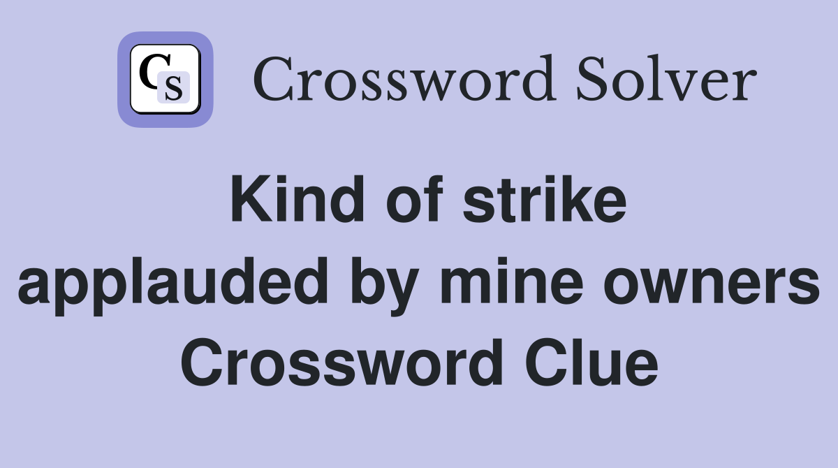 Kind of strike applauded by mine owners Crossword Clue