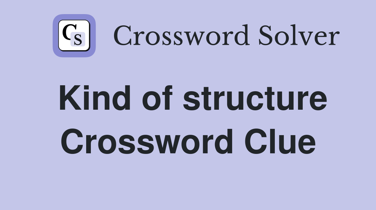 Kind of structure Crossword Clue