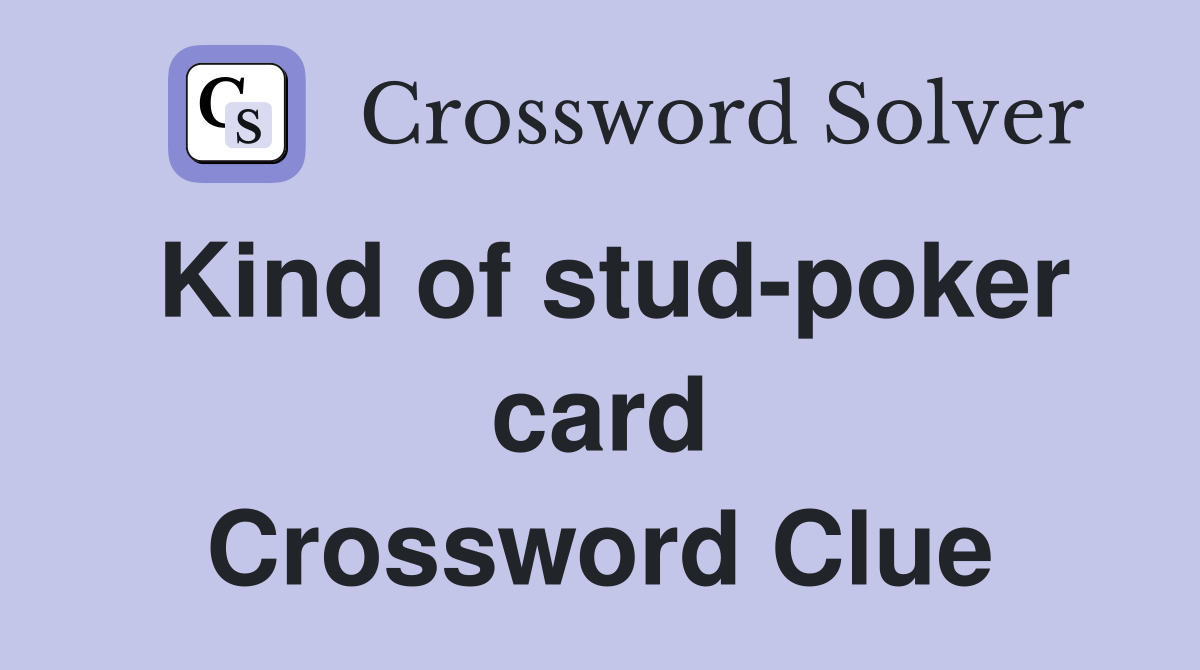 Kind of stud-poker card Crossword Clue