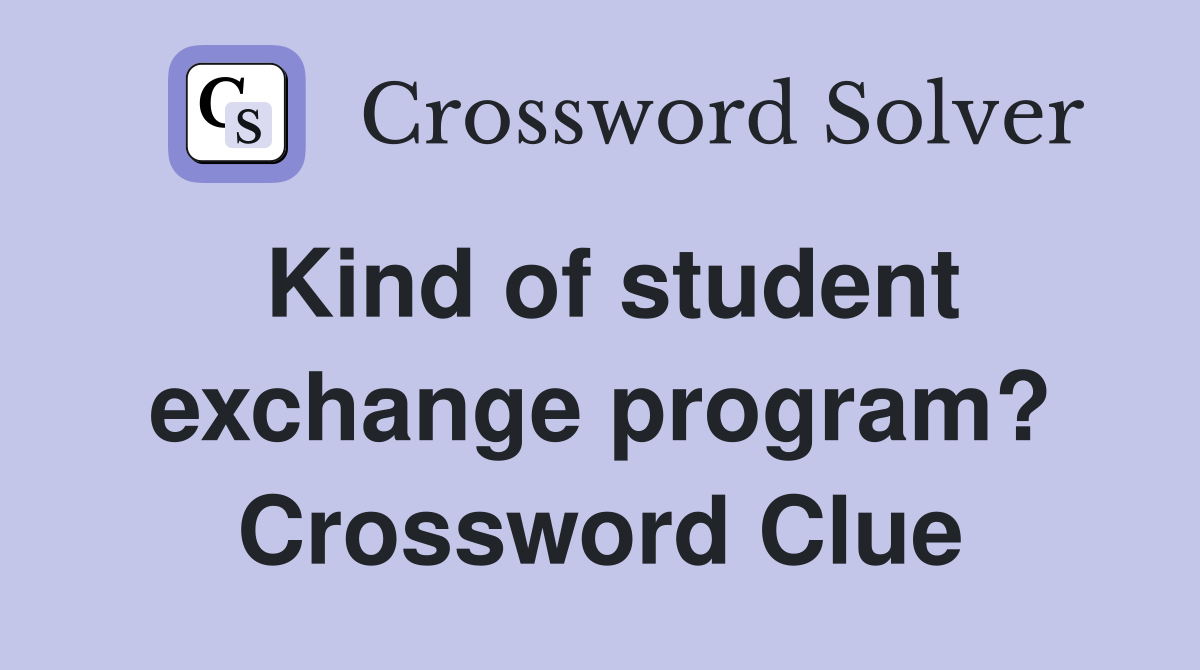Kind of student exchange program? Crossword Clue