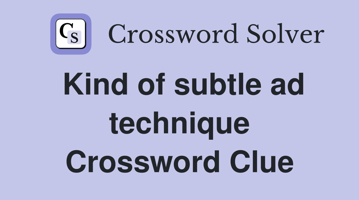 Kind of subtle ad technique Crossword Clue