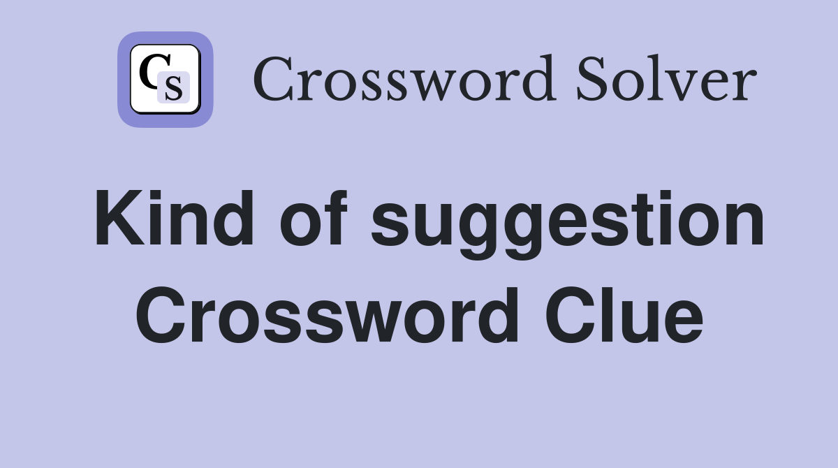Kind of suggestion Crossword Clue
