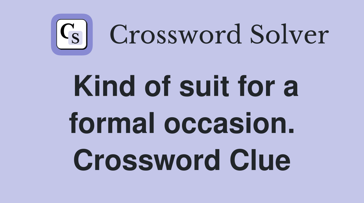 Kind of suit for a formal occasion. Crossword Clue