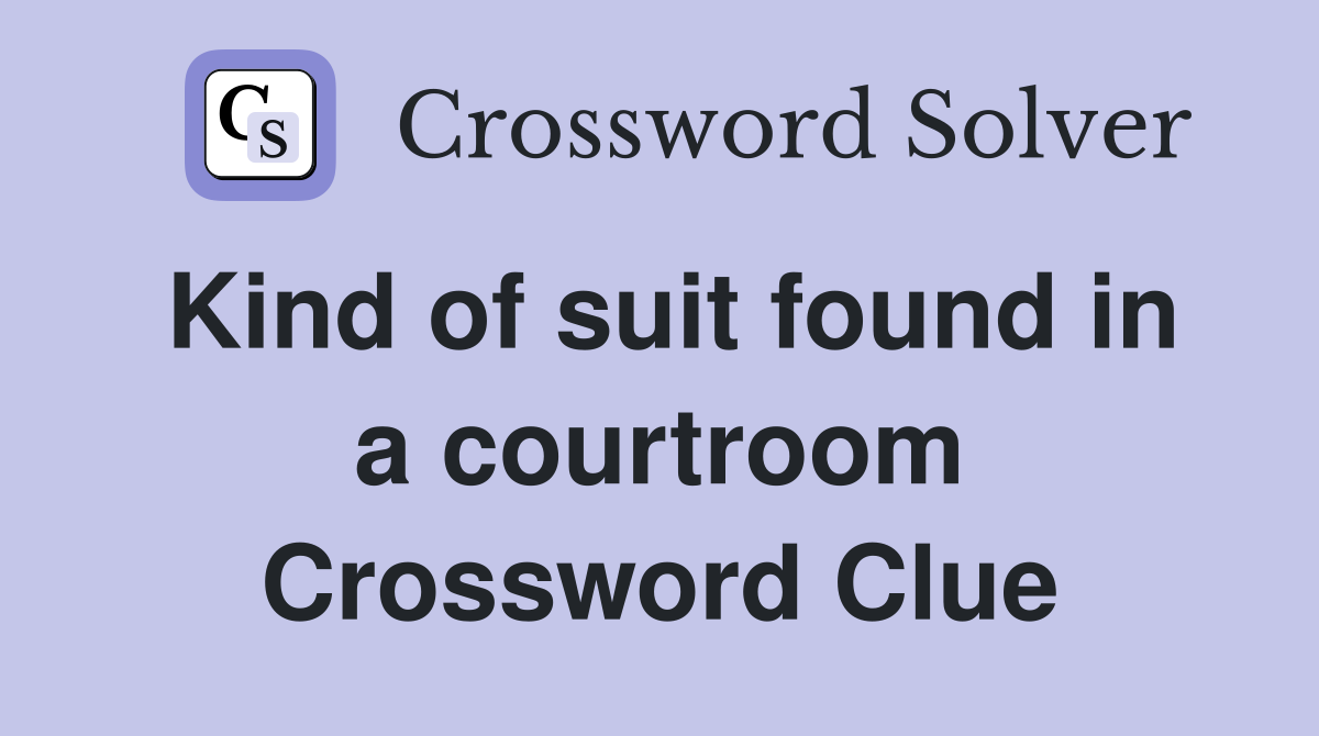 Kind of suit found in a courtroom Crossword Clue