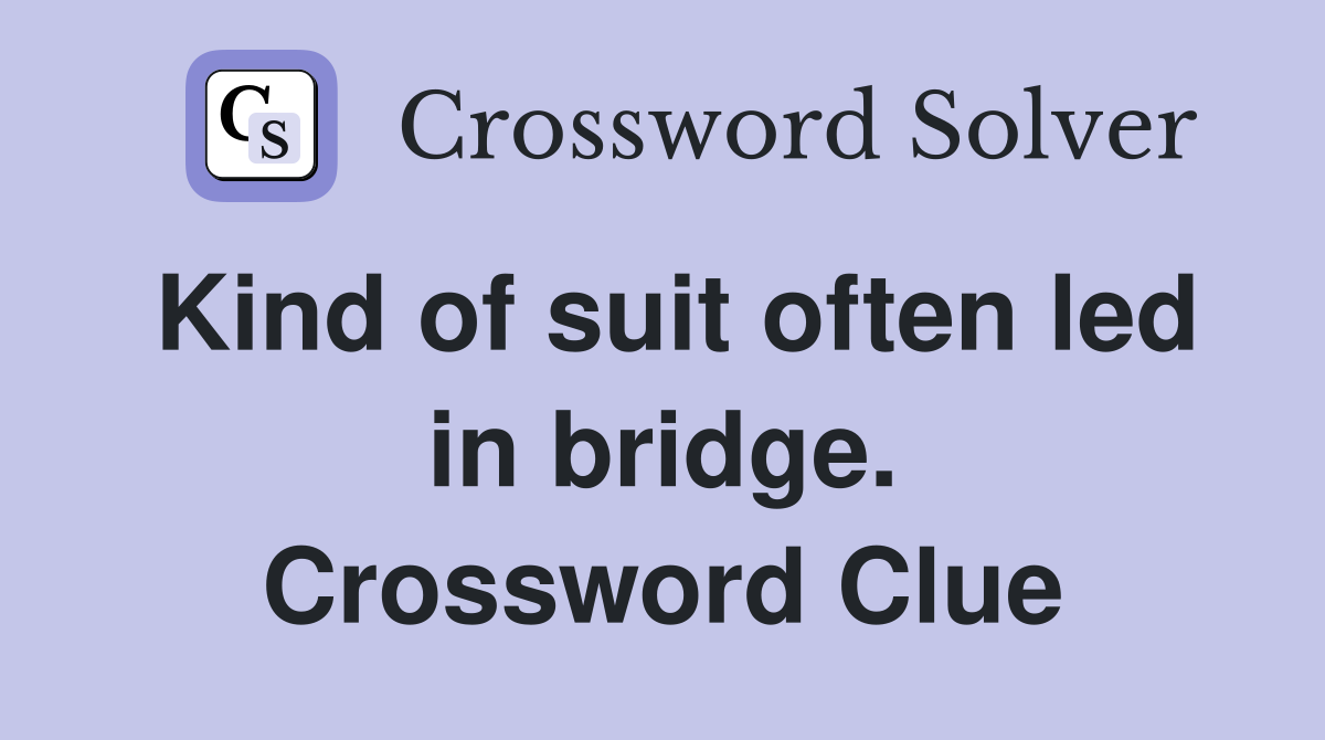 Kind of suit often led in bridge. Crossword Clue