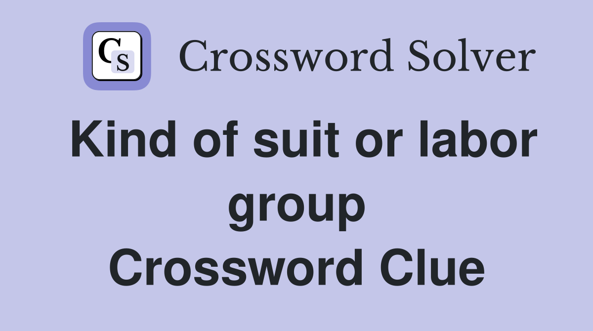Kind of suit or labor group Crossword Clue