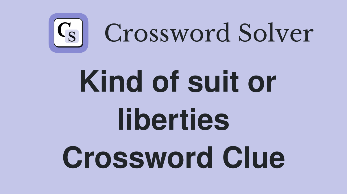 Kind of suit or liberties Crossword Clue