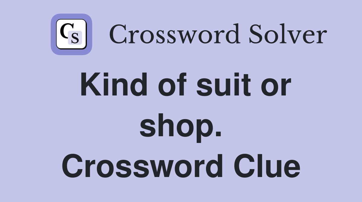 Kind of suit or shop. Crossword Clue