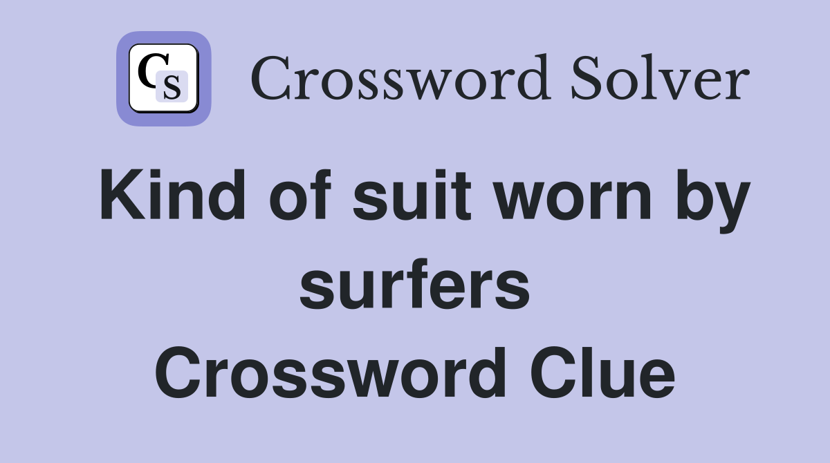 Kind of suit worn by surfers Crossword Clue