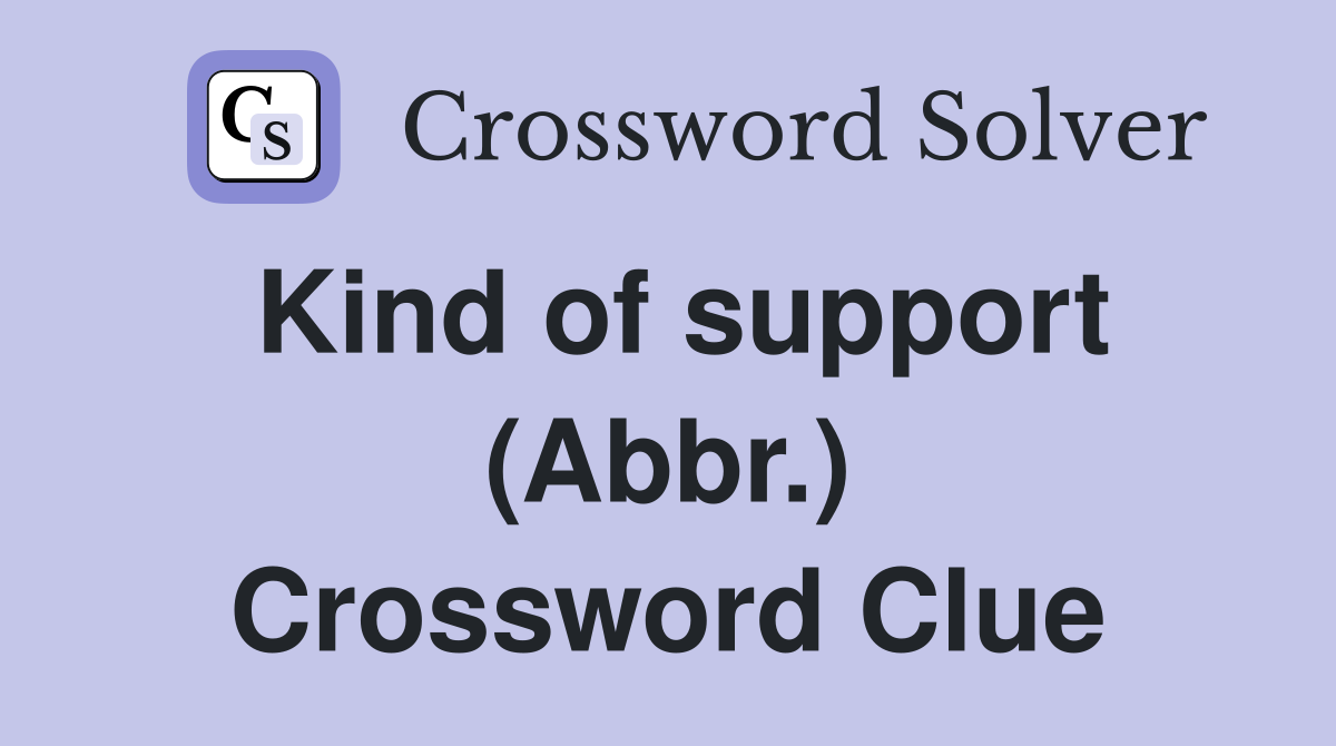 Kind of support (Abbr.) Crossword Clue