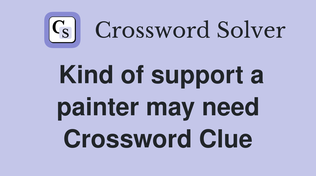Kind of support a painter may need Crossword Clue