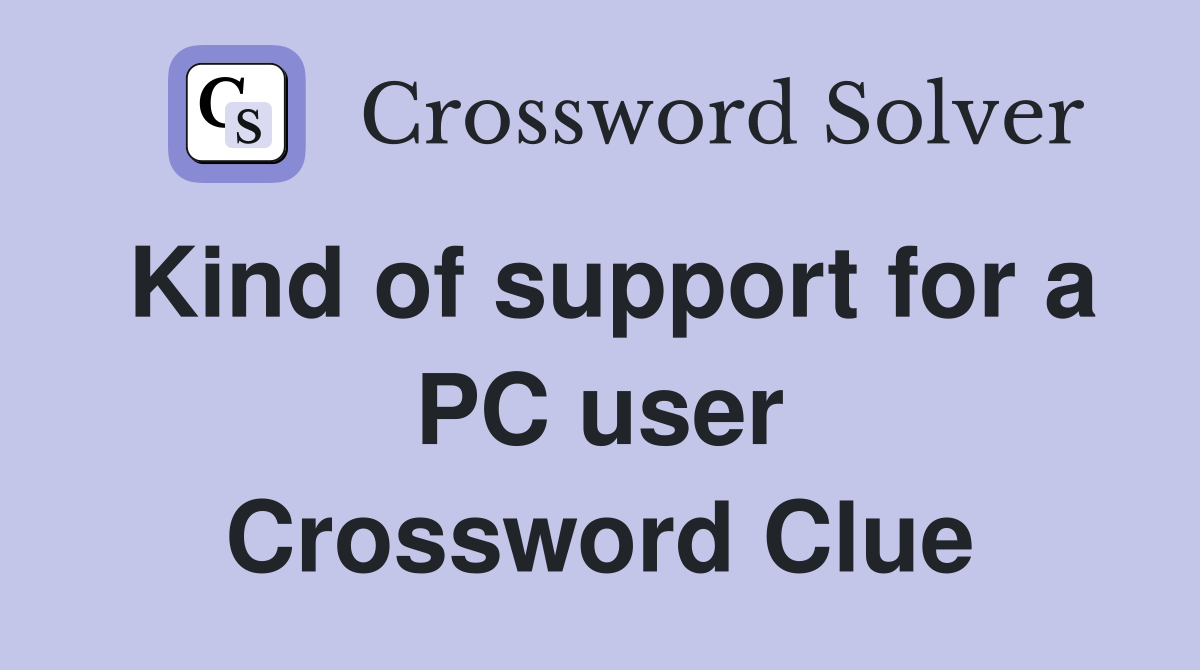 Kind of support for a PC user Crossword Clue
