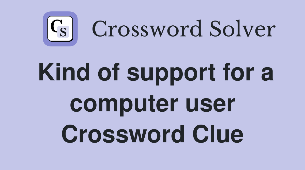 Kind of support for a computer user Crossword Clue