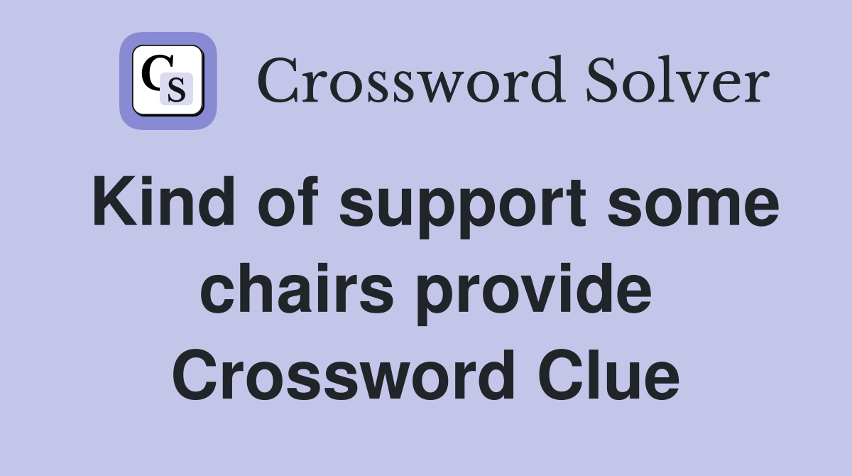 Kind of support some chairs provide Crossword Clue