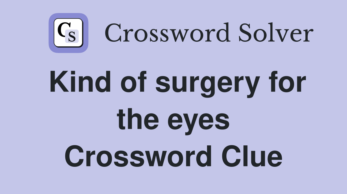 Kind of surgery for the eyes Crossword Clue