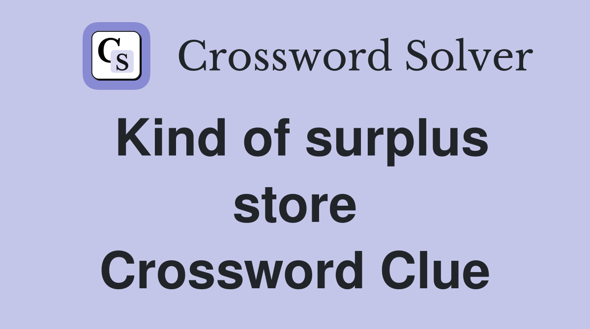 Kind of surplus store Crossword Clue