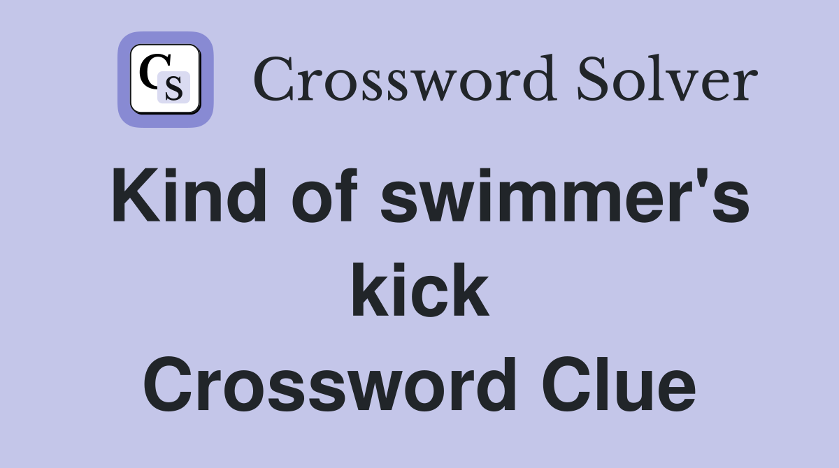 Kind of swimmer's kick Crossword Clue