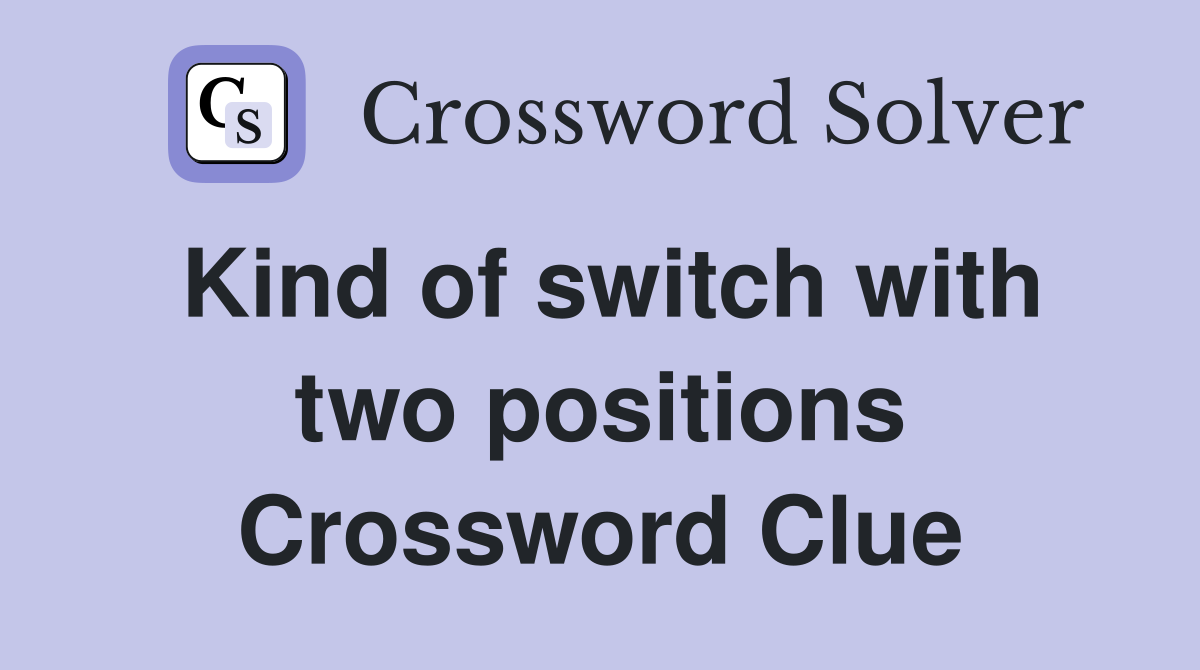 Kind of switch with two positions Crossword Clue