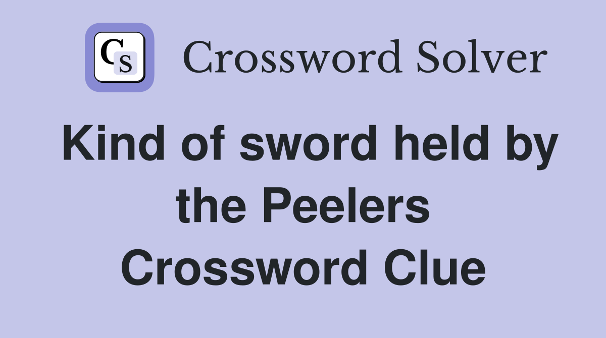 Kind of sword held by the Peelers Crossword Clue