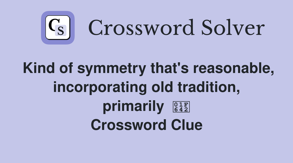 Kind of symmetry that's reasonable, incorporating old tradition, primarily  🙂 Crossword Clue
