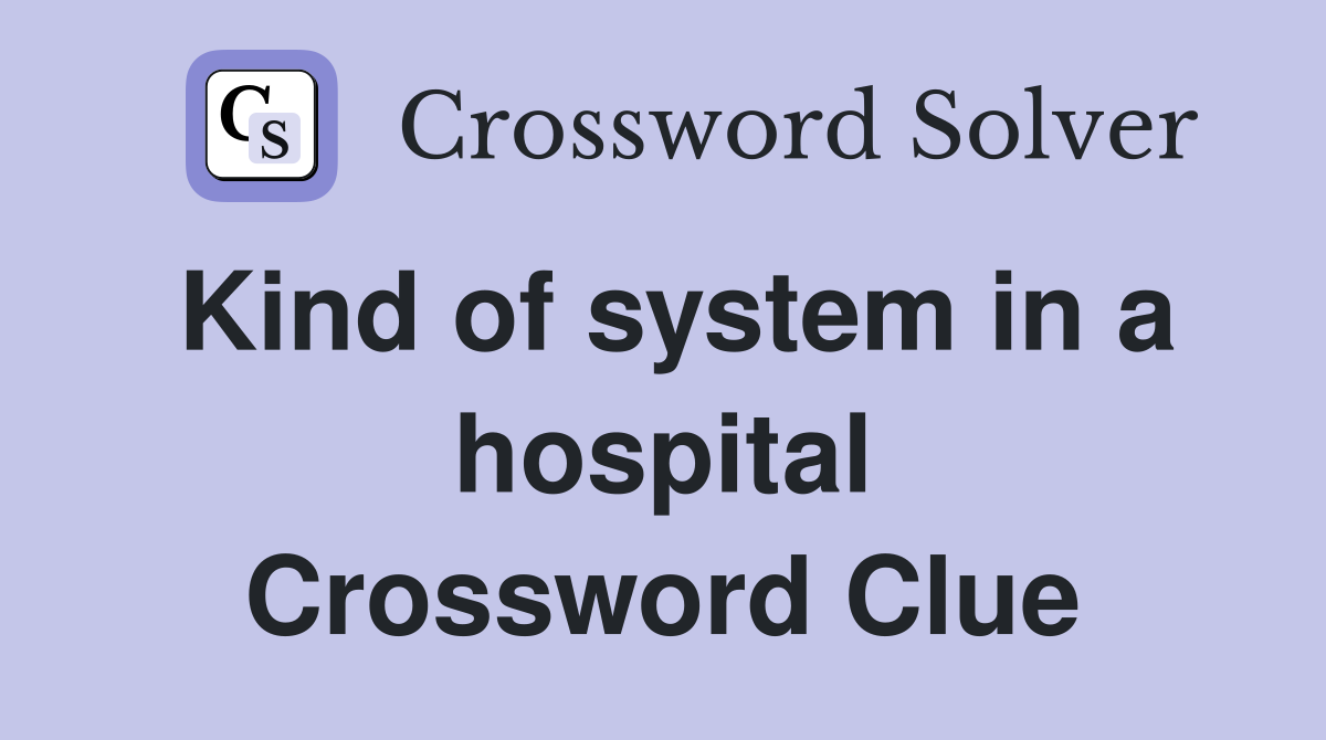 Kind of system in a hospital Crossword Clue