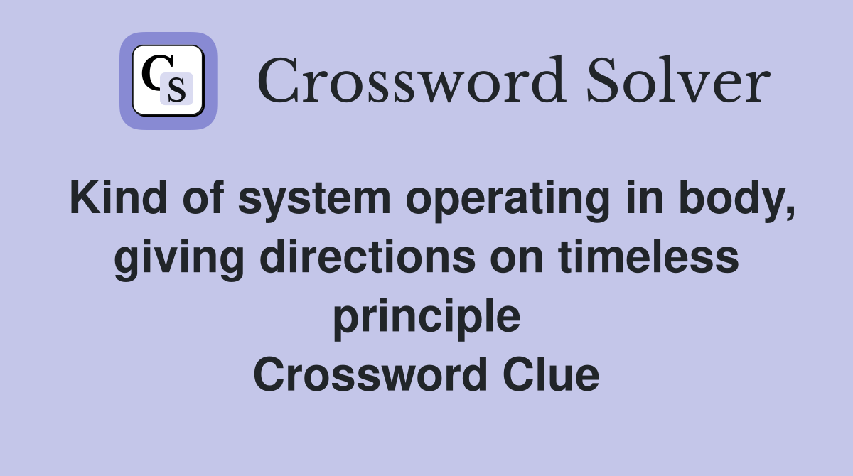 Kind of system operating in body, giving directions on timeless principle Crossword Clue