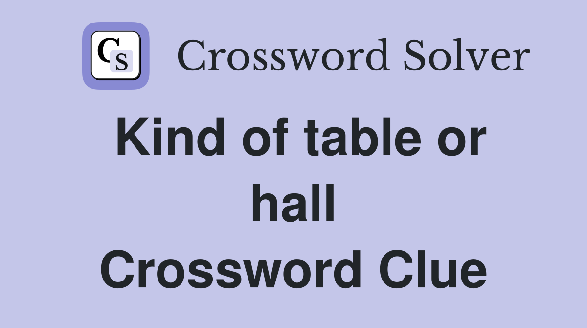 Kind of table or hall Crossword Clue