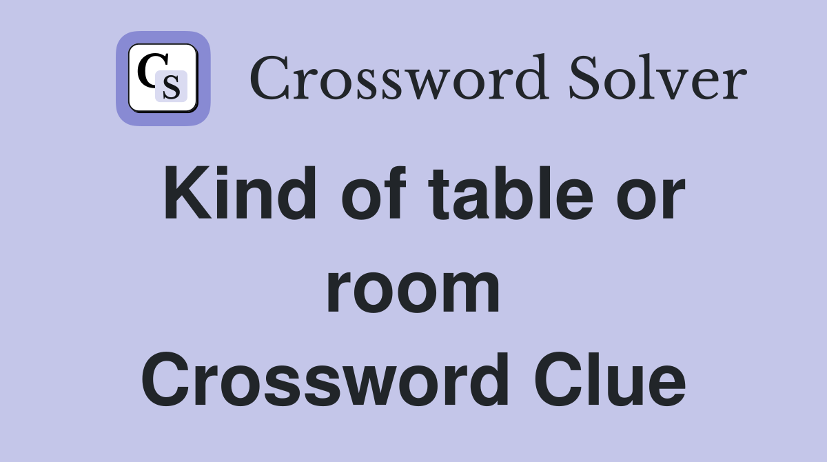 Kind of table or room Crossword Clue