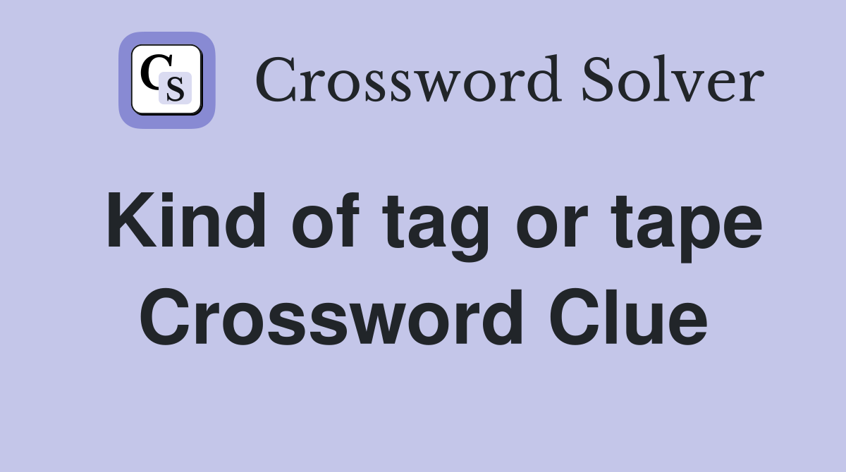 Kind of tag or tape Crossword Clue