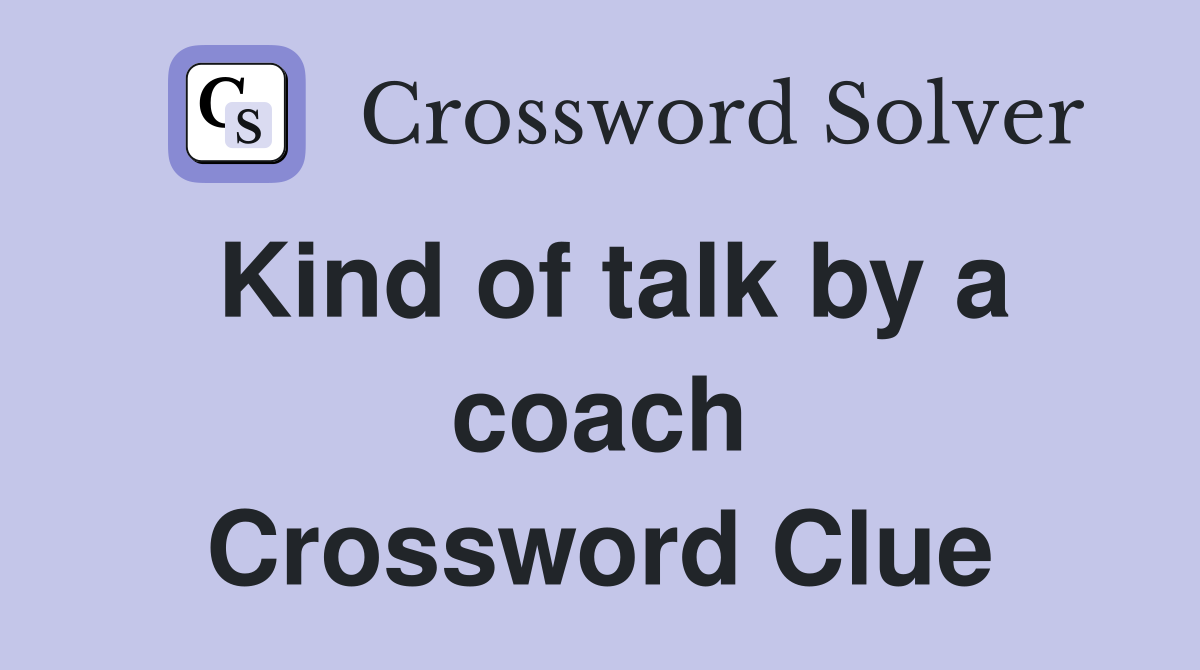 Kind of talk by a coach Crossword Clue