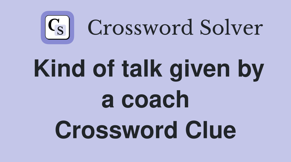 Kind of talk given by a coach Crossword Clue