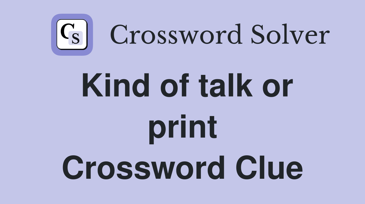 Kind of talk or print Crossword Clue