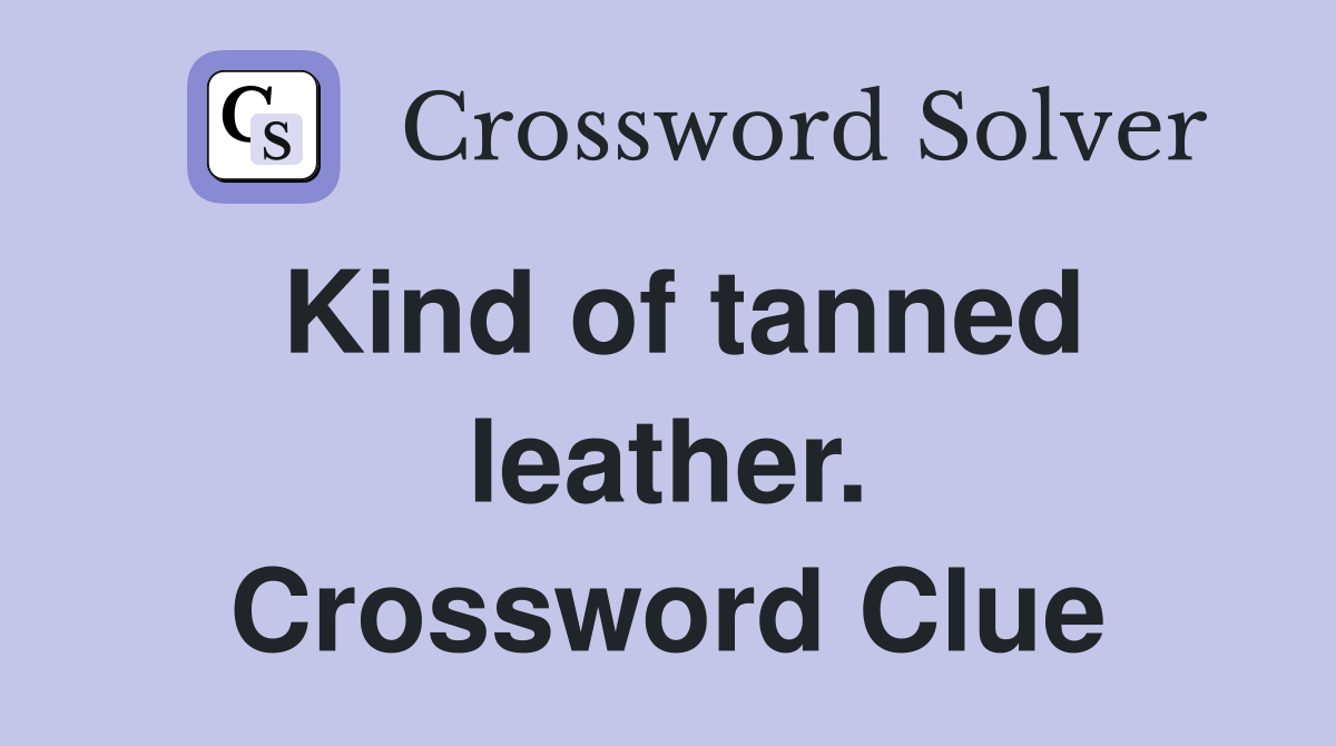 Kind of tanned leather. Crossword Clue