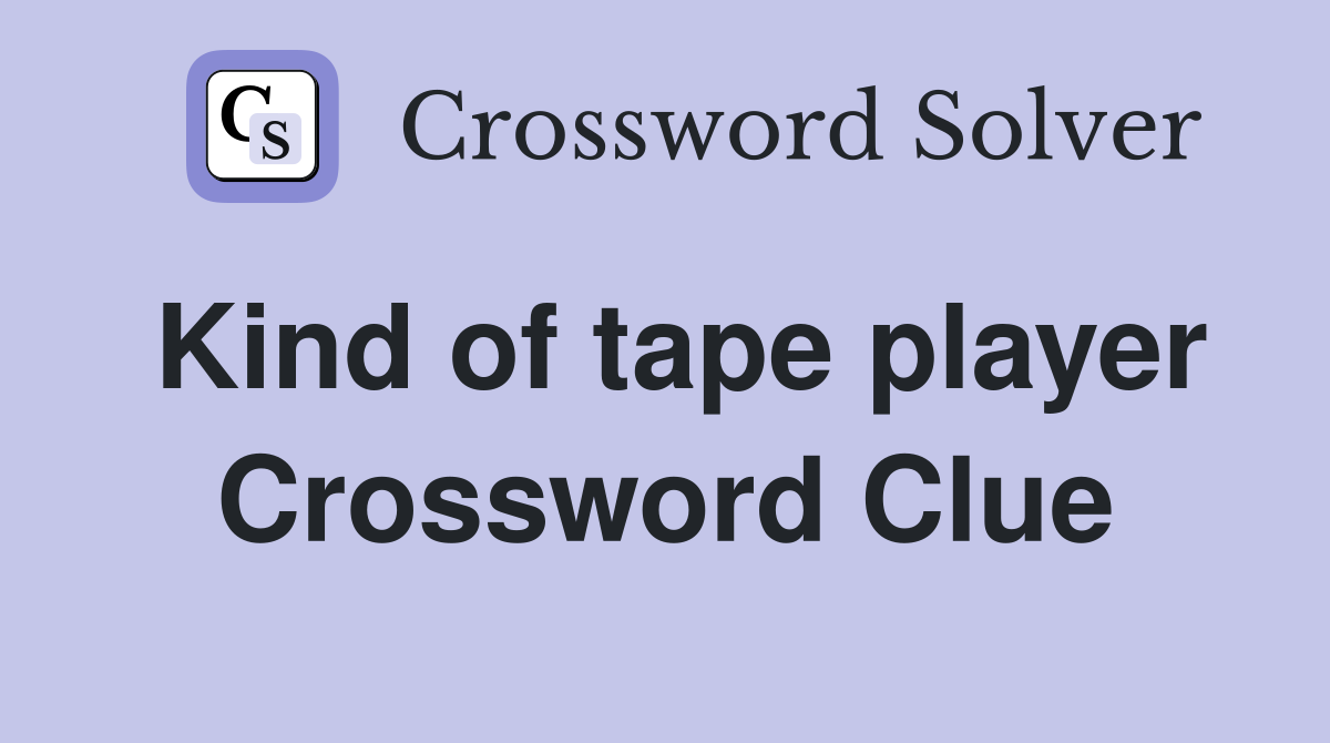 Kind of tape player Crossword Clue