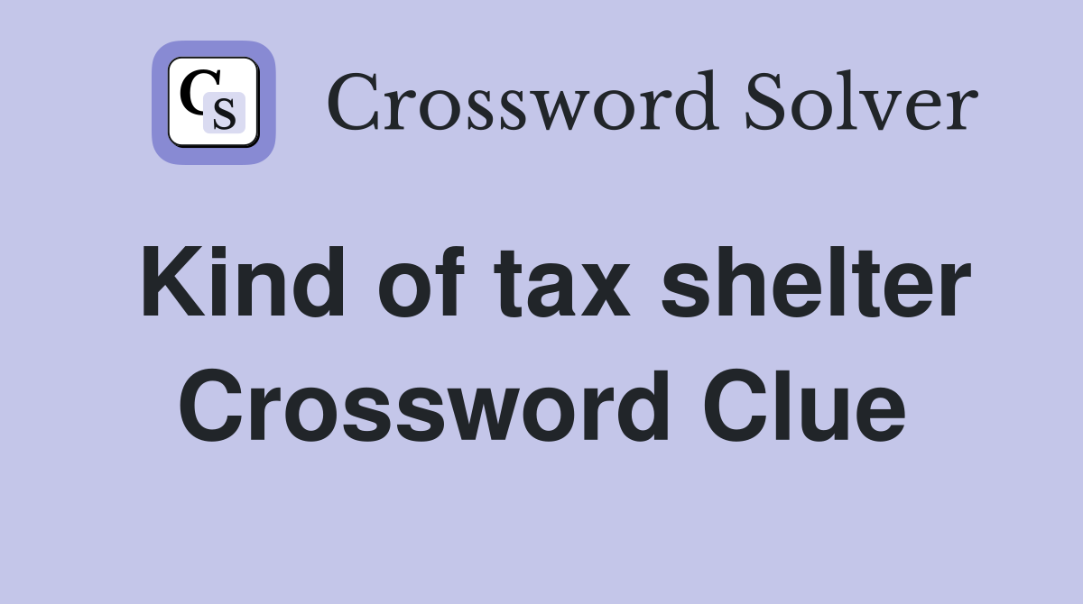 Kind of tax shelter Crossword Clue