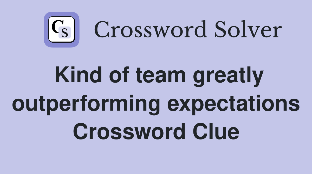 Kind of team greatly outperforming expectations Crossword Clue