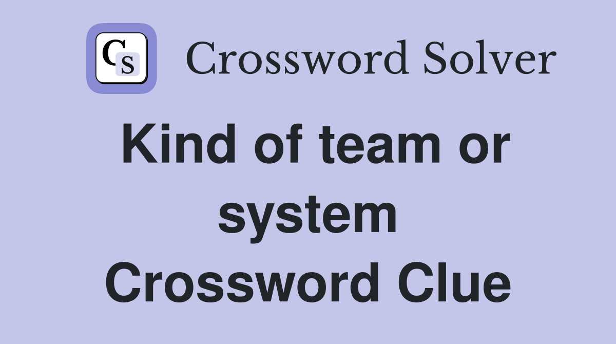 Kind of team or system Crossword Clue