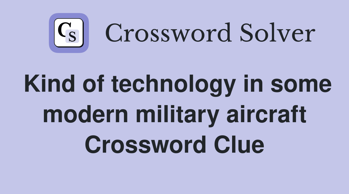 Kind of technology in some modern military aircraft Crossword Clue