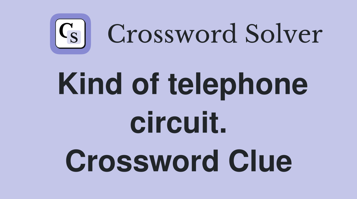 Kind of telephone circuit. Crossword Clue
