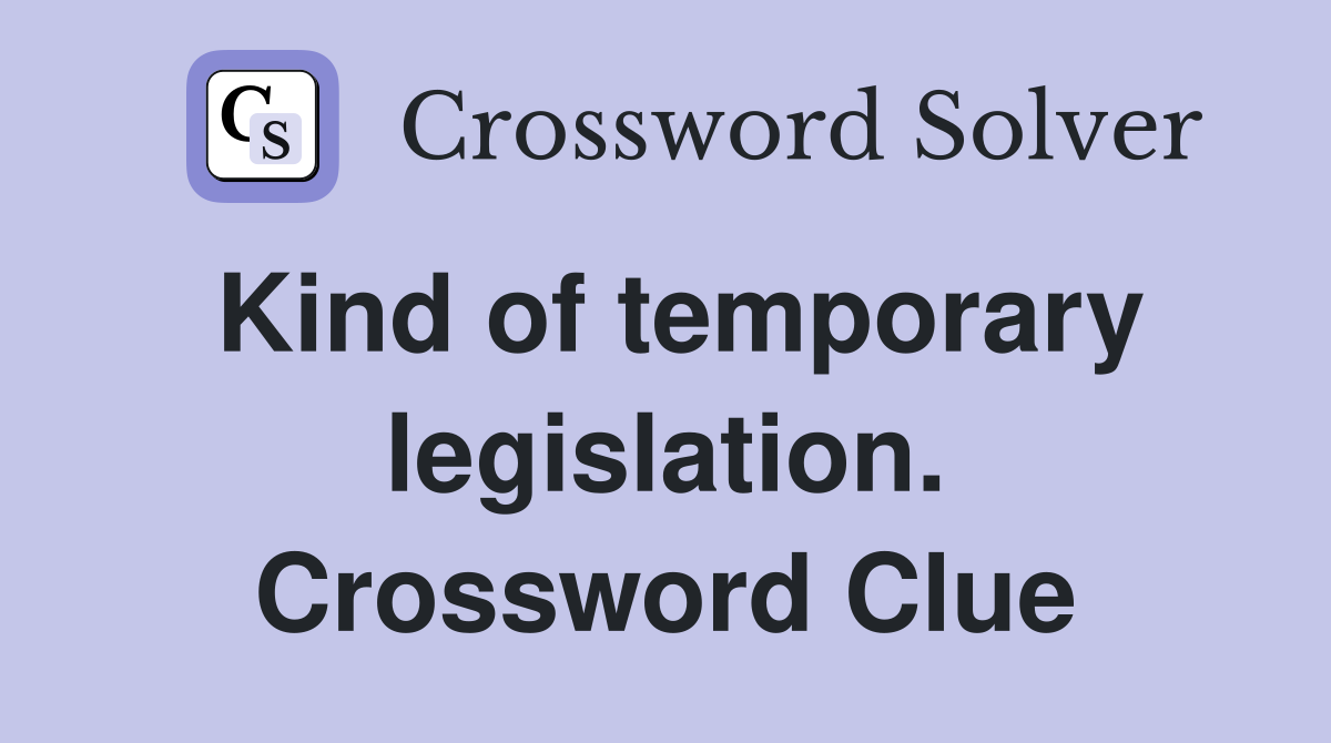 Kind of temporary legislation. Crossword Clue