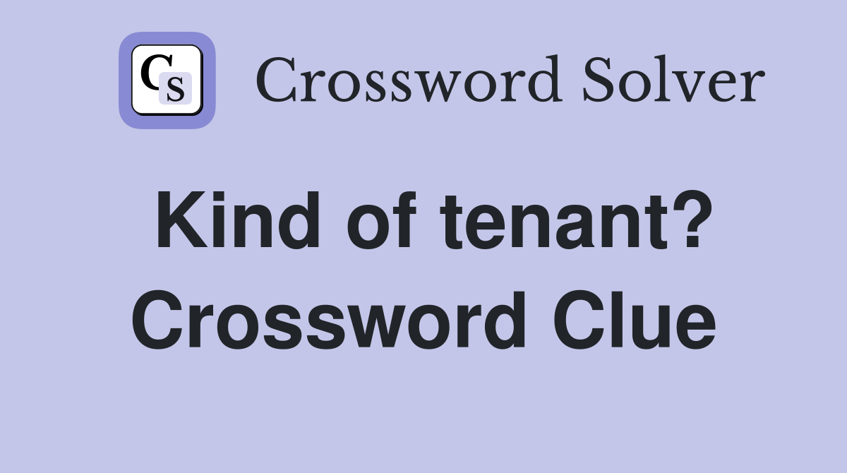 Kind of tenant? Crossword Clue
