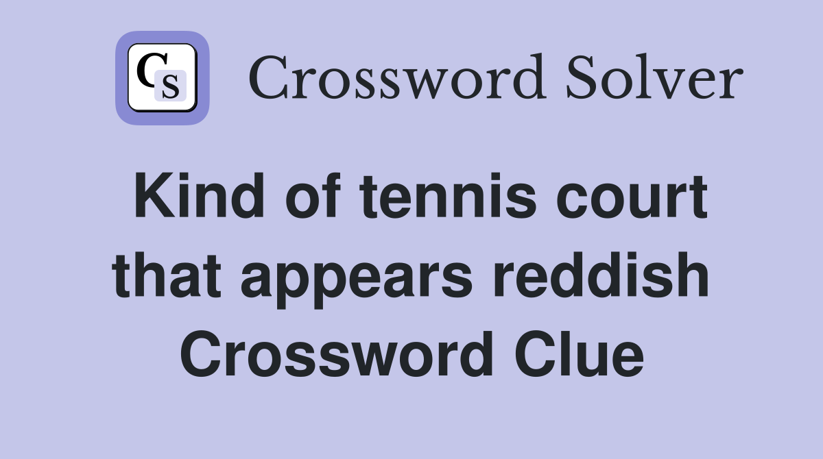 Kind of tennis court that appears reddish Crossword Clue