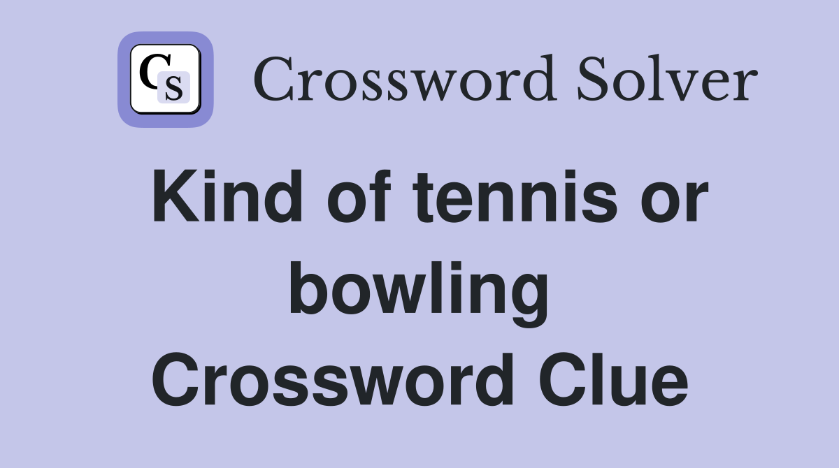 Kind of tennis or bowling Crossword Clue