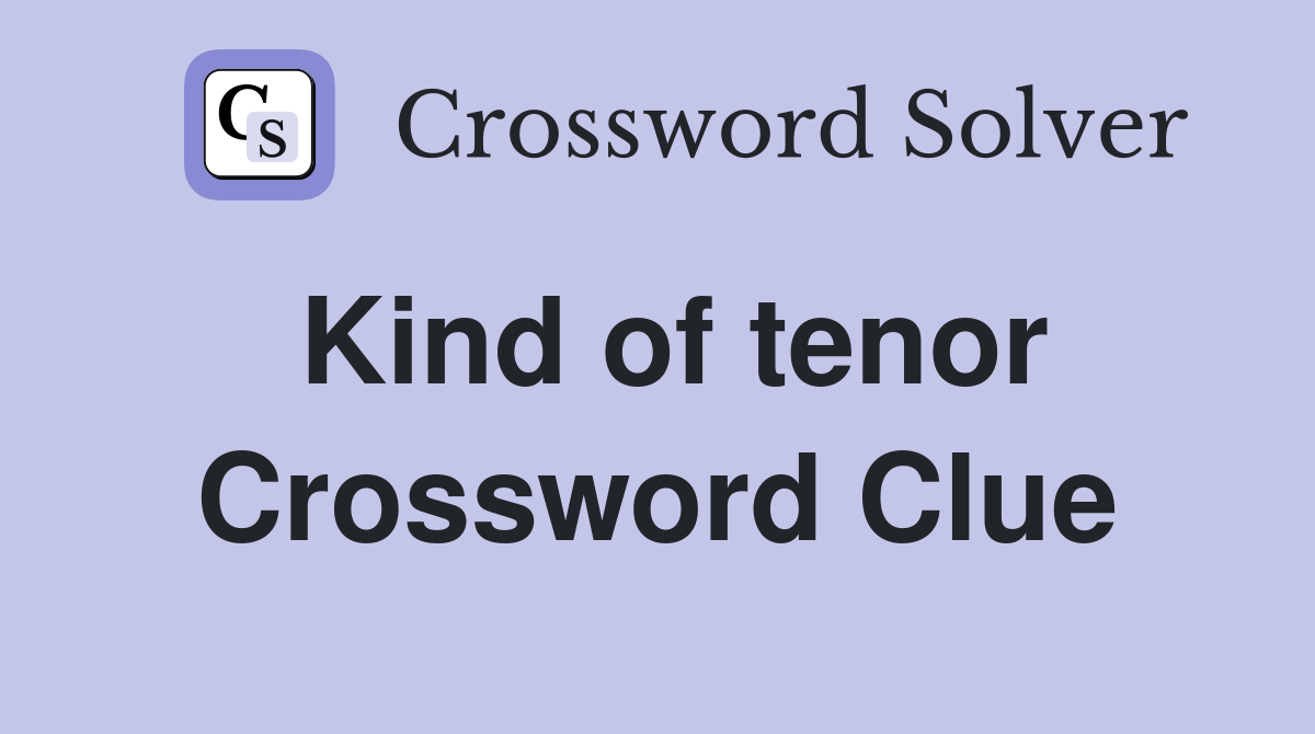 Kind of tenor Crossword Clue
