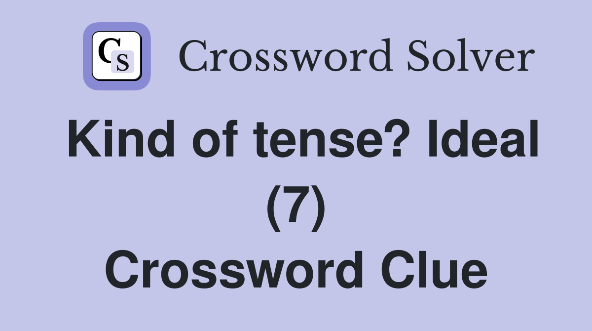 Kind of tense? Ideal (7) Crossword Clue