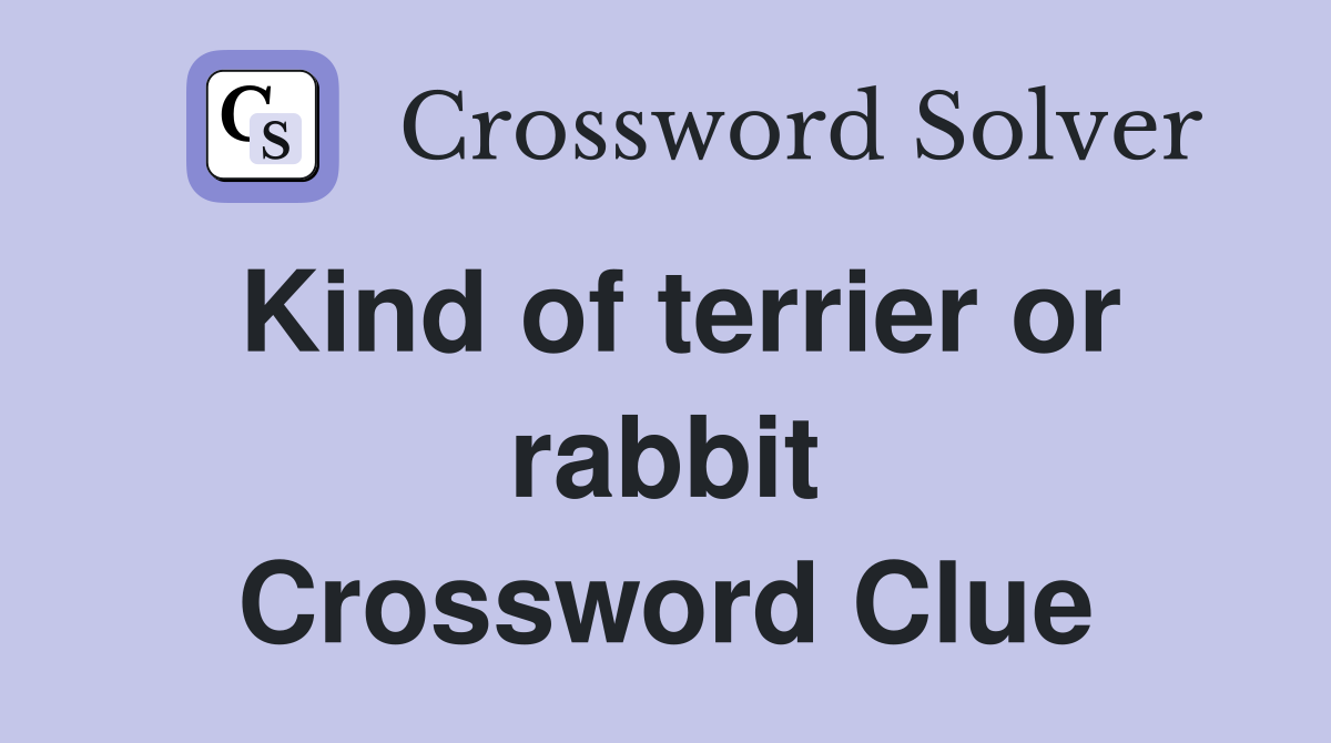Kind of terrier or rabbit Crossword Clue