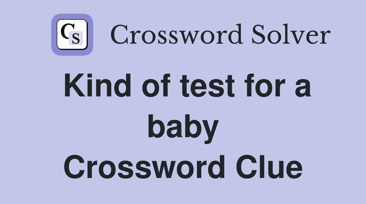 Kind of test for a baby Crossword Clue