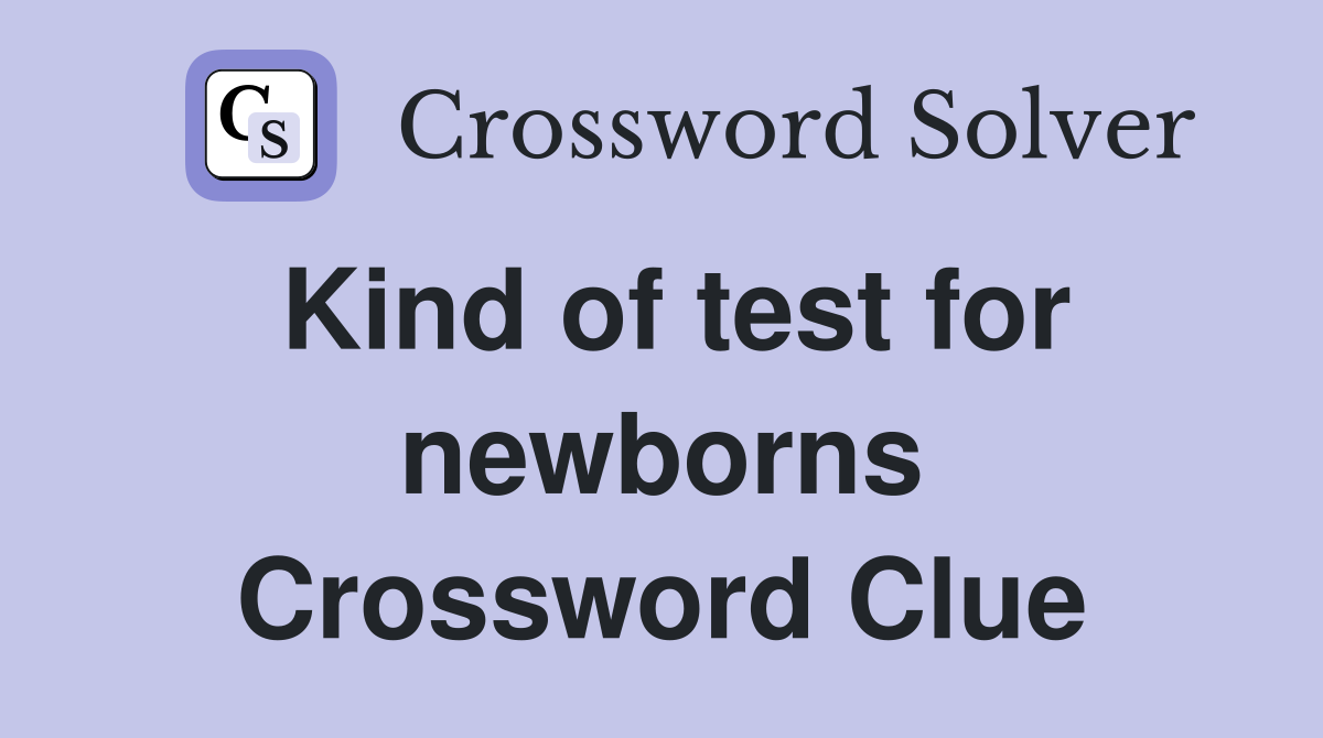 Kind of test for newborns Crossword Clue