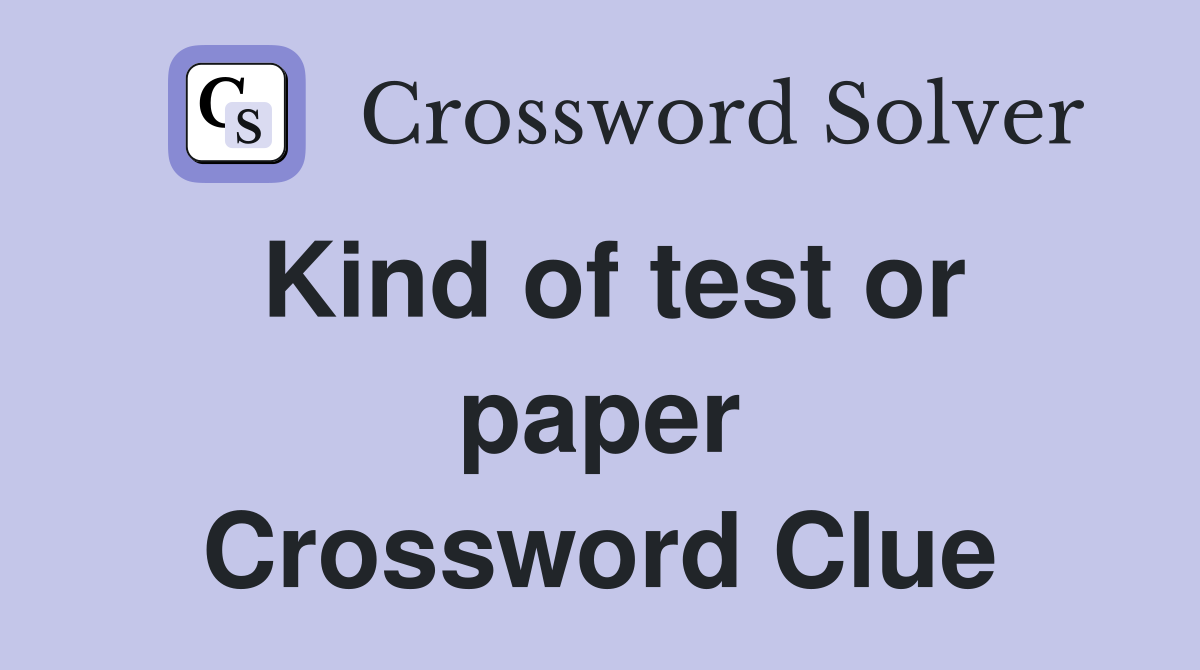 Kind of test or paper Crossword Clue