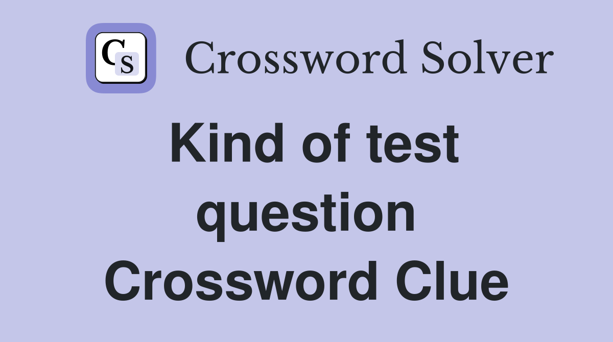 Kind of test question Crossword Clue